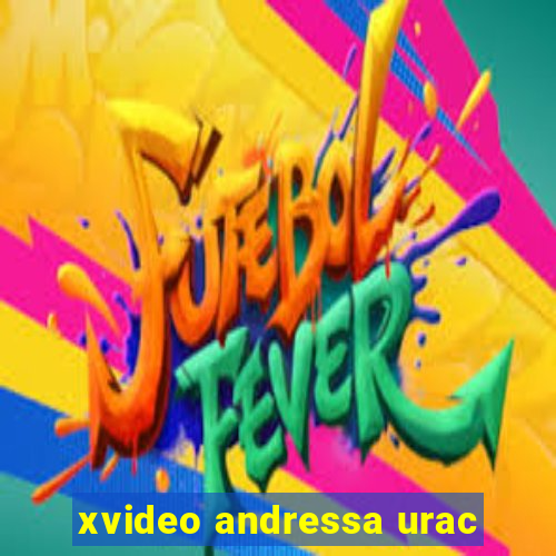 xvideo andressa urac